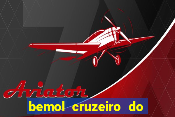 bemol cruzeiro do sul acre